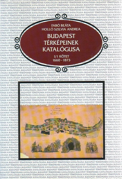 Fabó Beáta, Holló Szilvia Andrea: Budapest térképeinek katalógusa I-V. 1660-2000